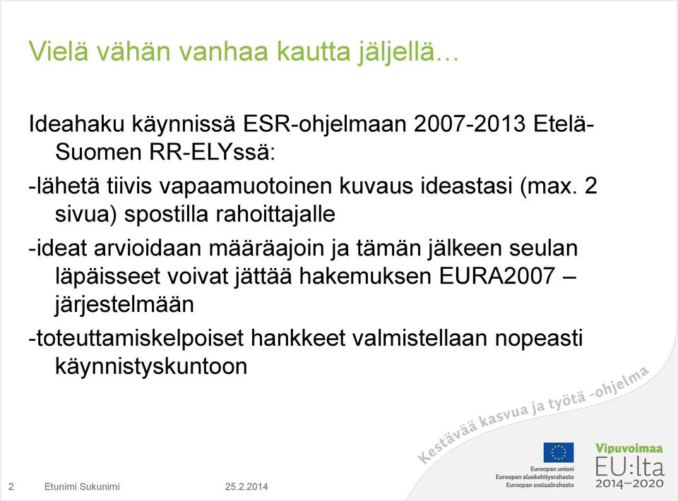 2 sivua) spostilla rahoittajalle -ideat arvioidaan määräajoin ja tämän jälkeen seulan läpäisseet