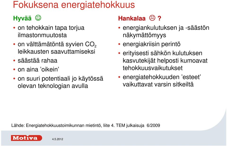 energiankulutuksen ja -säästön näkymättömyys energiakriisin perintö erityisesti sähkön kulutuksen kasvutekijät helposti