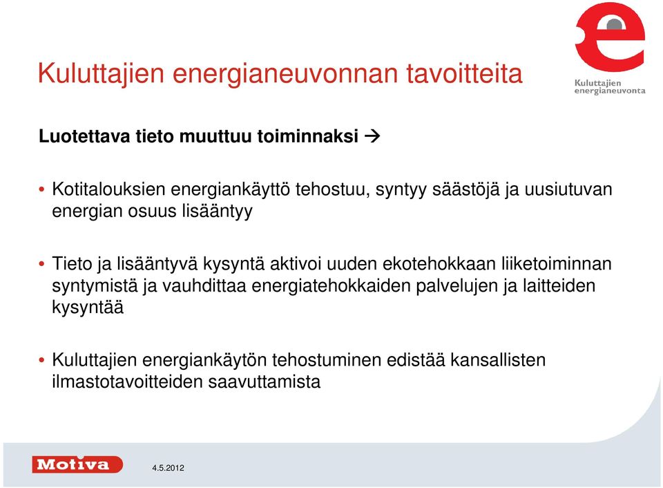 kysyntä aktivoi uuden ekotehokkaan liiketoiminnan syntymistä ja vauhdittaa energiatehokkaiden