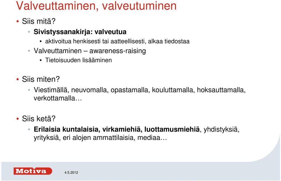 Valveuttaminen awareness-raising Tietoisuuden lisääminen Siis miten?