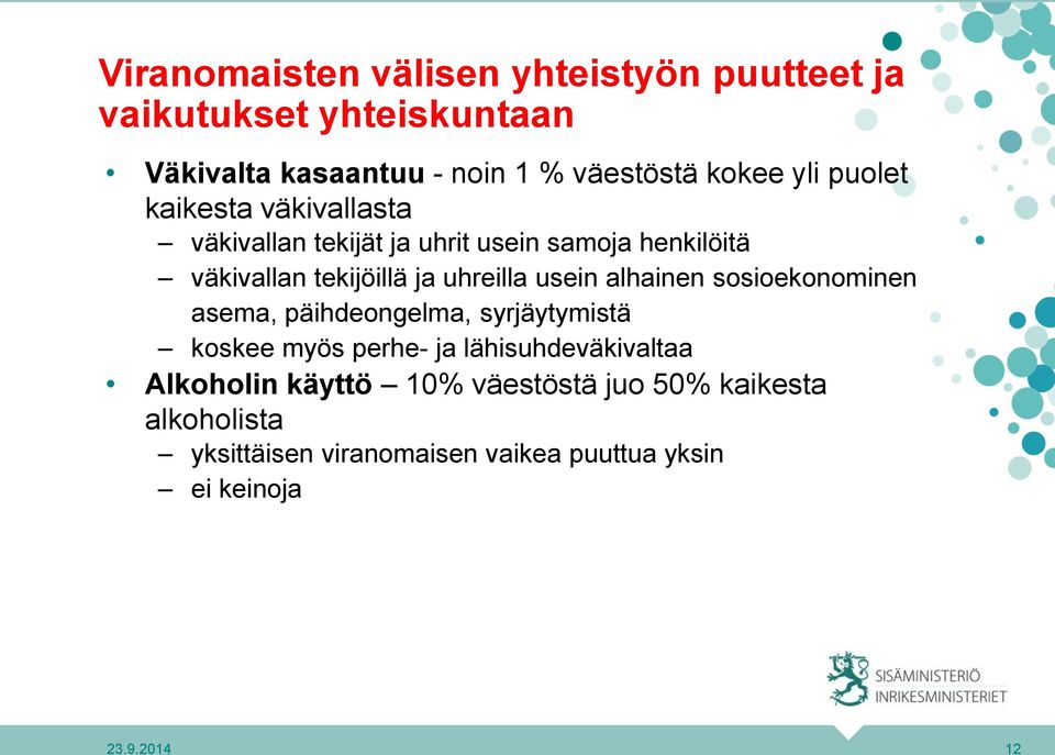 usein alhainen sosioekonominen asema, päihdeongelma, syrjäytymistä koskee myös perhe- ja lähisuhdeväkivaltaa Alkoholin