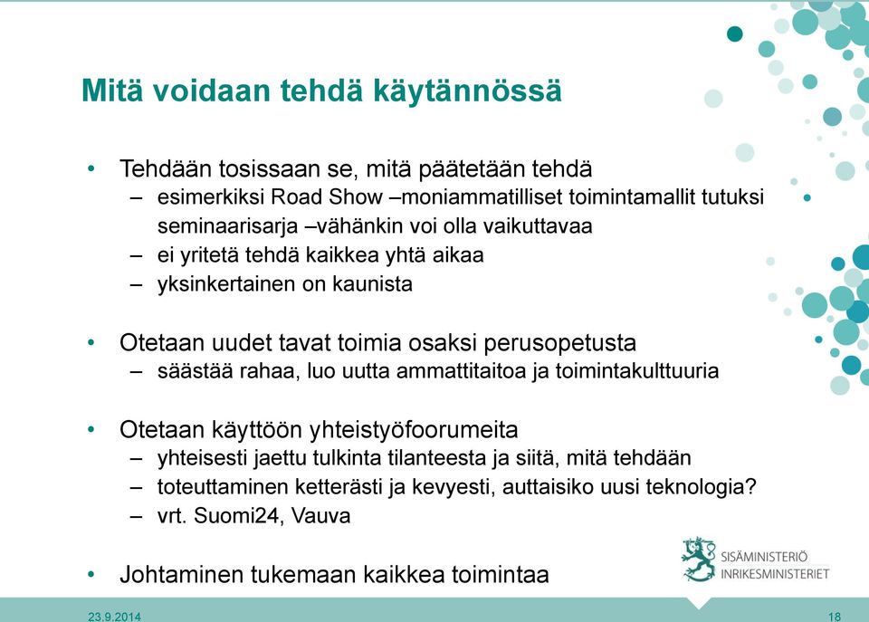 perusopetusta säästää rahaa, luo uutta ammattitaitoa ja toimintakulttuuria Otetaan käyttöön yhteistyöfoorumeita yhteisesti jaettu tulkinta