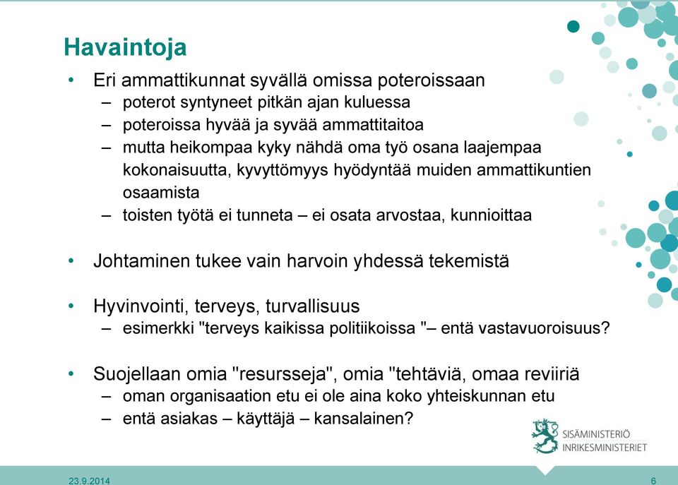 kunnioittaa Johtaminen tukee vain harvoin yhdessä tekemistä Hyvinvointi, terveys, turvallisuus esimerkki "terveys kaikissa politiikoissa " entä