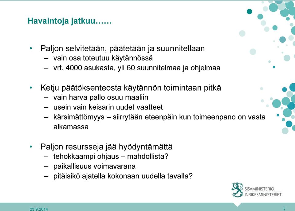 maaliin usein vain keisarin uudet vaatteet kärsimättömyys siirrytään eteenpäin kun toimeenpano on vasta alkamassa Paljon