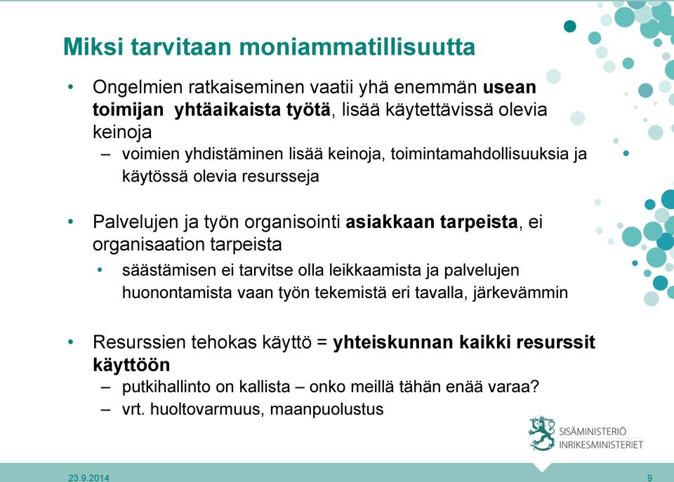 organisaation tarpeista säästämisen ei tarvitse olla leikkaamista ja palvelujen huonontamista vaan työn tekemistä eri tavalla, järkevämmin Resurssien