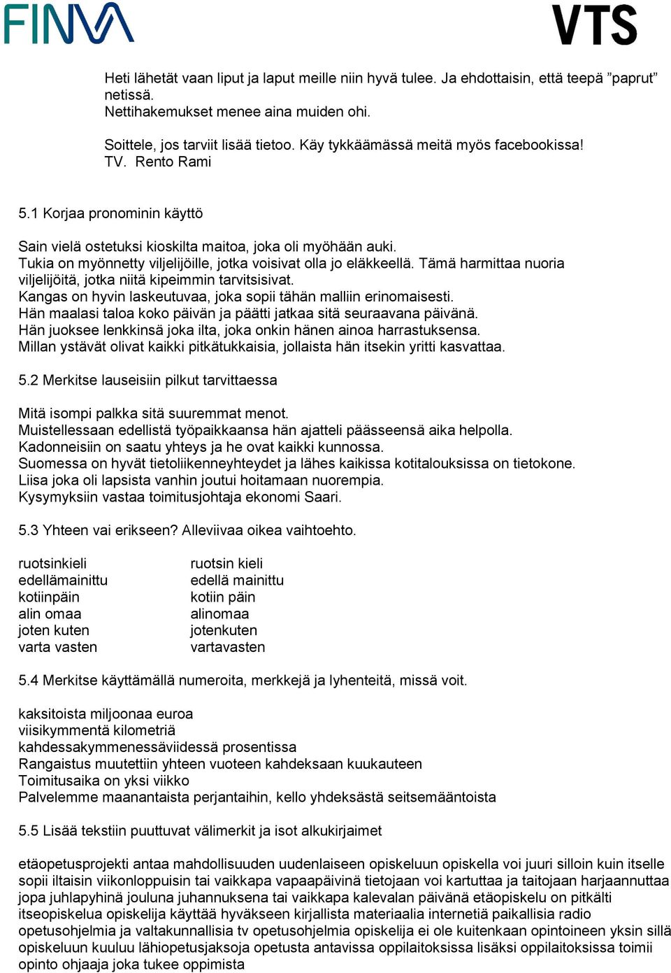 Tukia on myönnetty viljelijöille, jotka voisivat olla jo eläkkeellä. Tämä harmittaa nuoria viljelijöitä, jotka niitä kipeimmin tarvitsisivat.