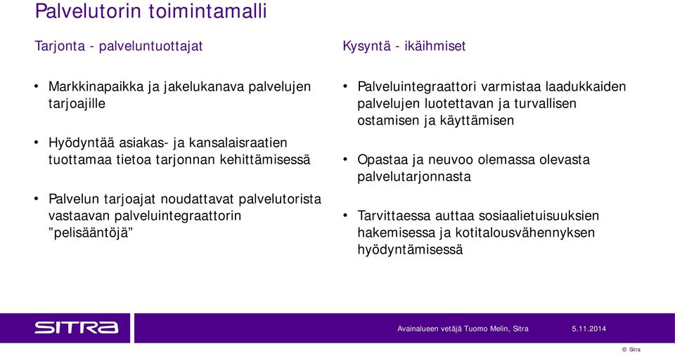 palveluintegraattorin pelisääntöjä Palveluintegraattori varmistaa laadukkaiden palvelujen luotettavan ja turvallisen ostamisen ja