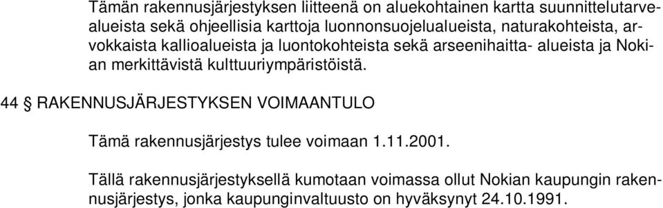 Nokian merkittävistä kulttuuriympäristöistä. 44 RAKENNUSJÄRJESTYKSEN VOIMAANTULO Tämä rakennusjärjestys tulee voimaan 1.11.