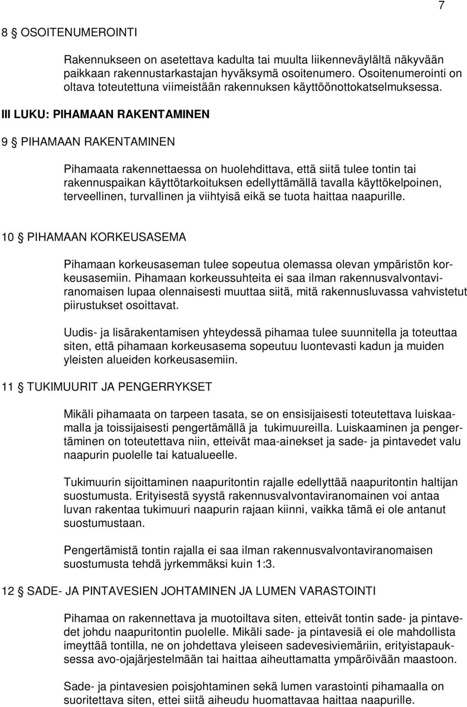 III LUKU: PIHAMAAN RAKENTAMINEN 9 PIHAMAAN RAKENTAMINEN Pihamaata rakennettaessa on huolehdittava, että siitä tulee tontin tai rakennuspaikan käyttötarkoituksen edellyttämällä tavalla