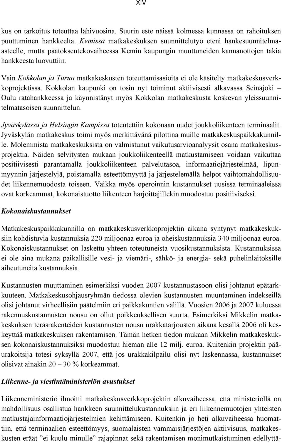 Vain Kokkolan ja Turun matkakeskusten toteuttamisasioita ei ole käsitelty matkakeskusverkkoprojektissa.