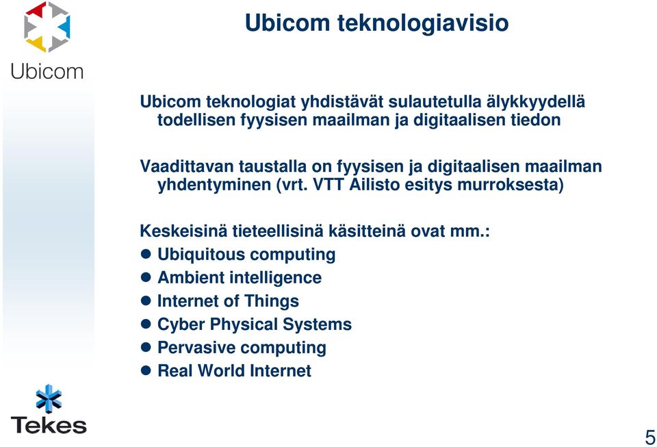 yhdentyminen (vrt. VTT Ailisto esitys murroksesta) Keskeisinä tieteellisinä käsitteinä ovat mm.