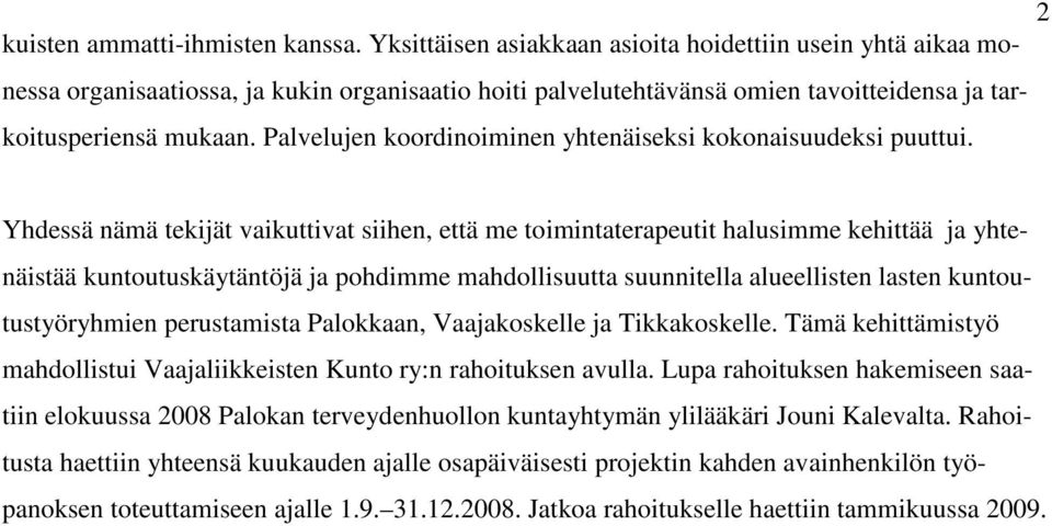 Palvelujen koordinoiminen yhtenäiseksi kokonaisuudeksi puuttui.