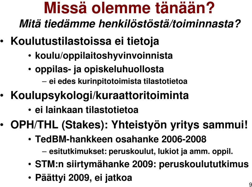 kurinpitotoimista tilastotietoa Koulupsykologi/kuraattoritoiminta ei lainkaan tilastotietoa OPH/THL (Stakes):