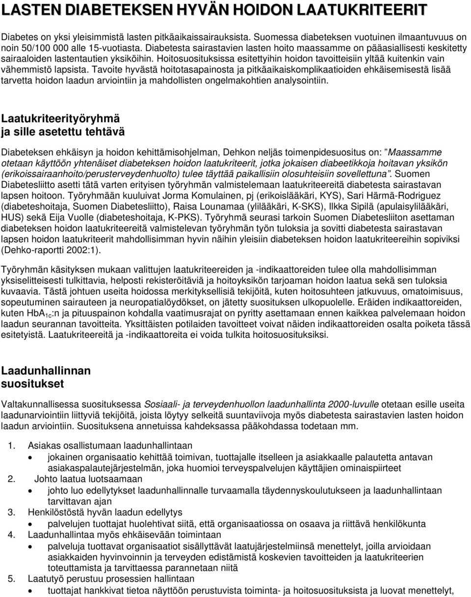 Hoitosuosituksissa esitettyihin hoidon tavoitteisiin yltää kuitenkin vain vähemmistö lapsista.