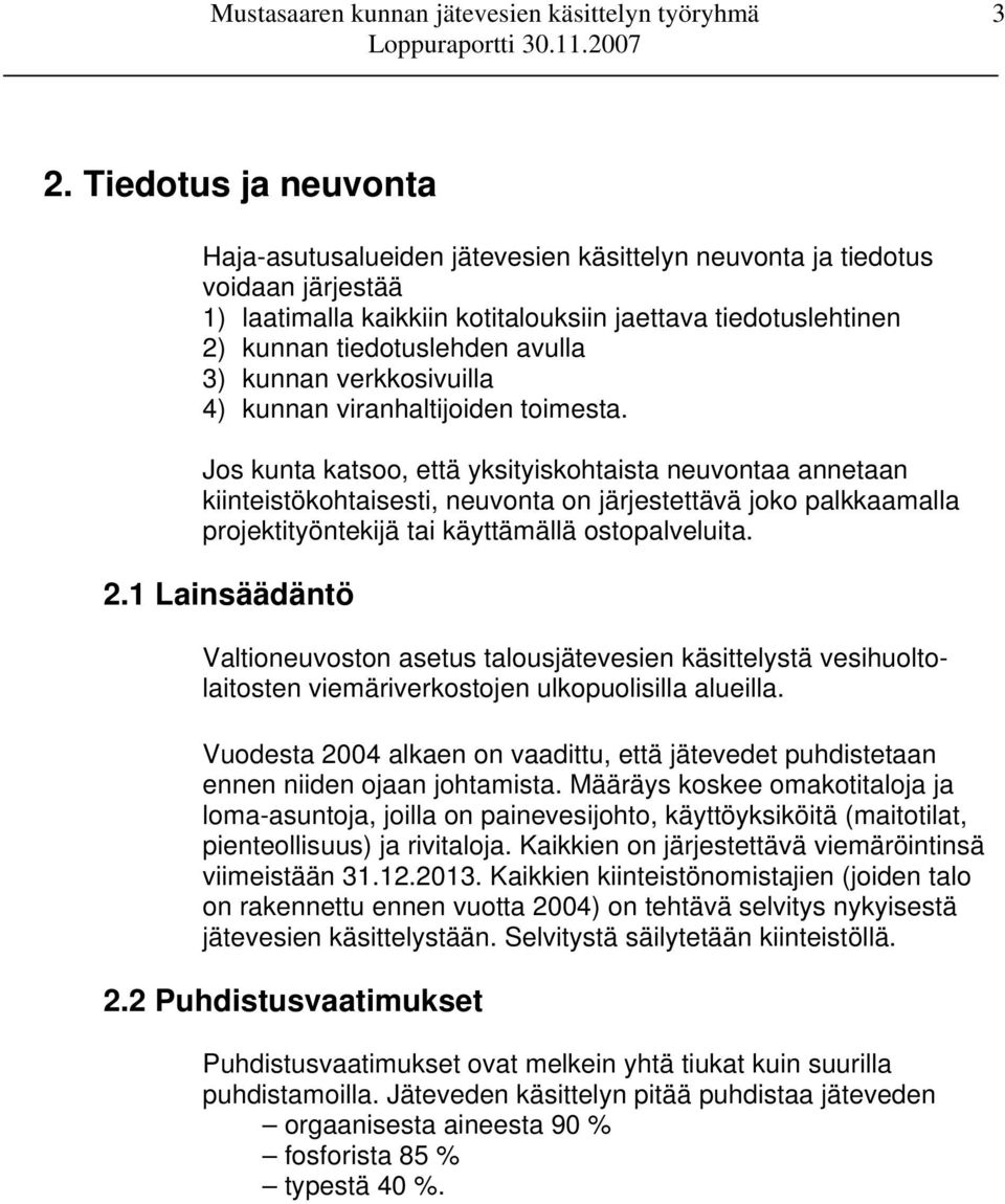 Jos kunta katsoo, että yksityiskohtaista neuvontaa annetaan kiinteistökohtaisesti, neuvonta on järjestettävä joko palkkaamalla projektityöntekijä tai käyttämällä ostopalveluita. 2.