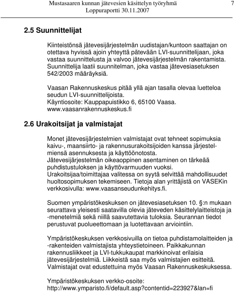 Vaasan Rakennuskeskus pitää yllä ajan tasalla olevaa luetteloa seudun LVI-suunnittelijoista. Käyntiosoite: Kauppapuistikko 6, 65100 Vaasa. www.vaasanrakennuskeskus.fi 2.