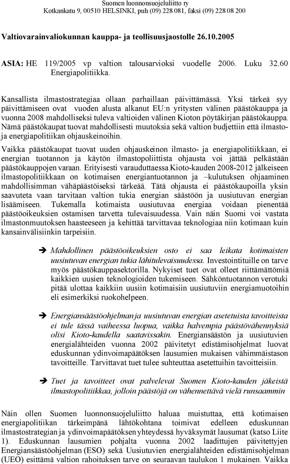 Yksi tärkeä syy päivittämiseen ovat vuoden alusta alkanut EU:n yritysten välinen päästökauppa ja vuonna 2008 mahdolliseksi tuleva valtioiden välinen Kioton pöytäkirjan päästökauppa.