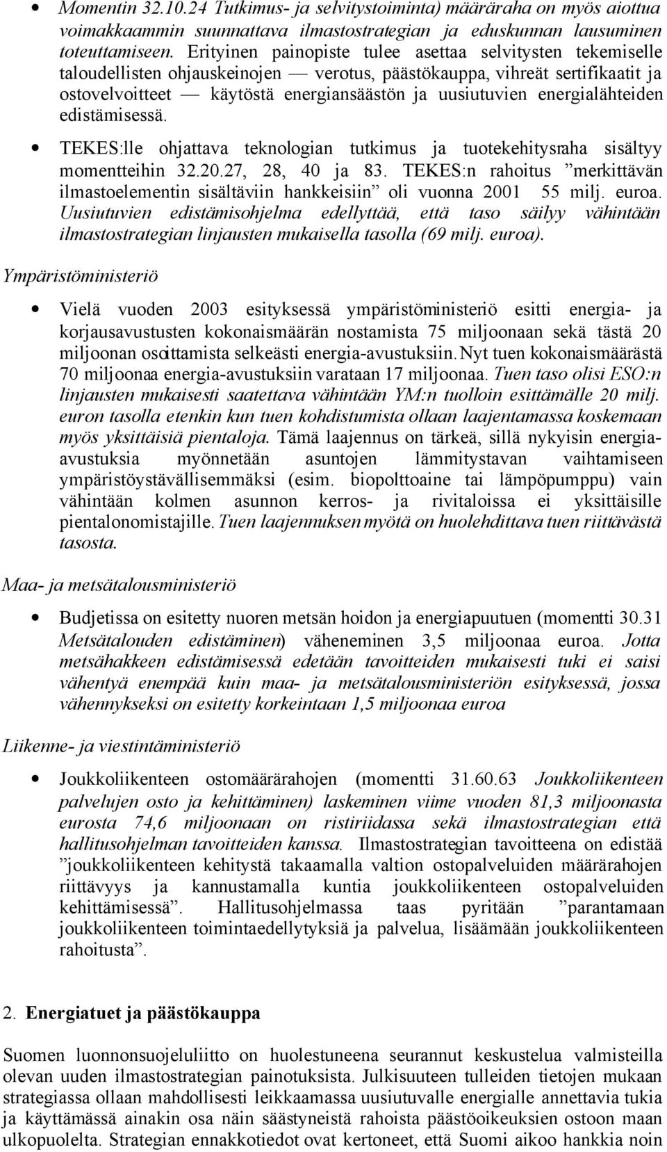 energialähteiden edistämisessä. TEKES:lle ohjattava teknologian tutkimus ja tuotekehitysraha sisältyy momentteihin 32.20.27, 28, 40 ja 83.