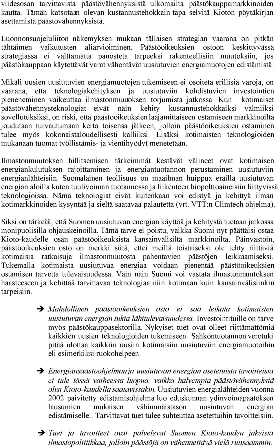 Päästöoikeuksien ostoon keskittyvässä strategiassa ei välttämättä panosteta tarpeeksi rakenteellisiin muutoksiin, jos päästökauppaan käytettävät varat vähentävät uusiutuvien energiamuotojen