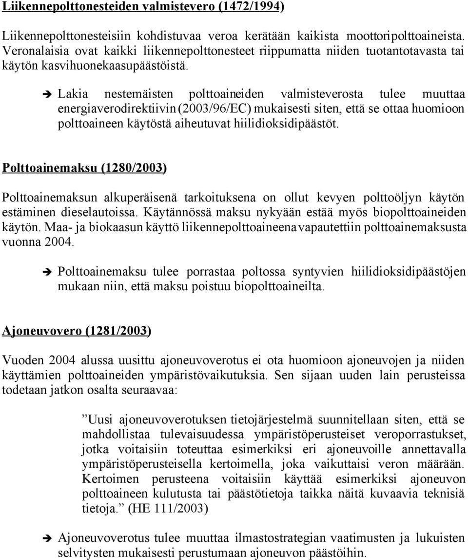 Lakia nestemäisten polttoaineiden valmisteverosta tulee muuttaa energiaverodirektiivin (2003/96/EC) mukaisesti siten, että se ottaa huomioon polttoaineen käytöstä aiheutuvat hiilidioksidipäästöt.