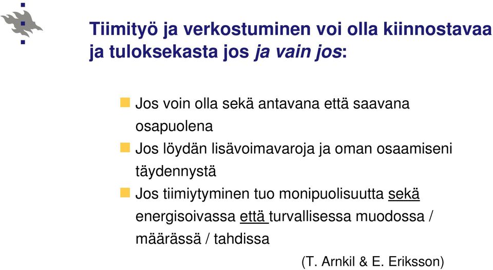 ja oman osaamiseni täydennystä Jos tiimiytyminen tuo monipuolisuutta sekä