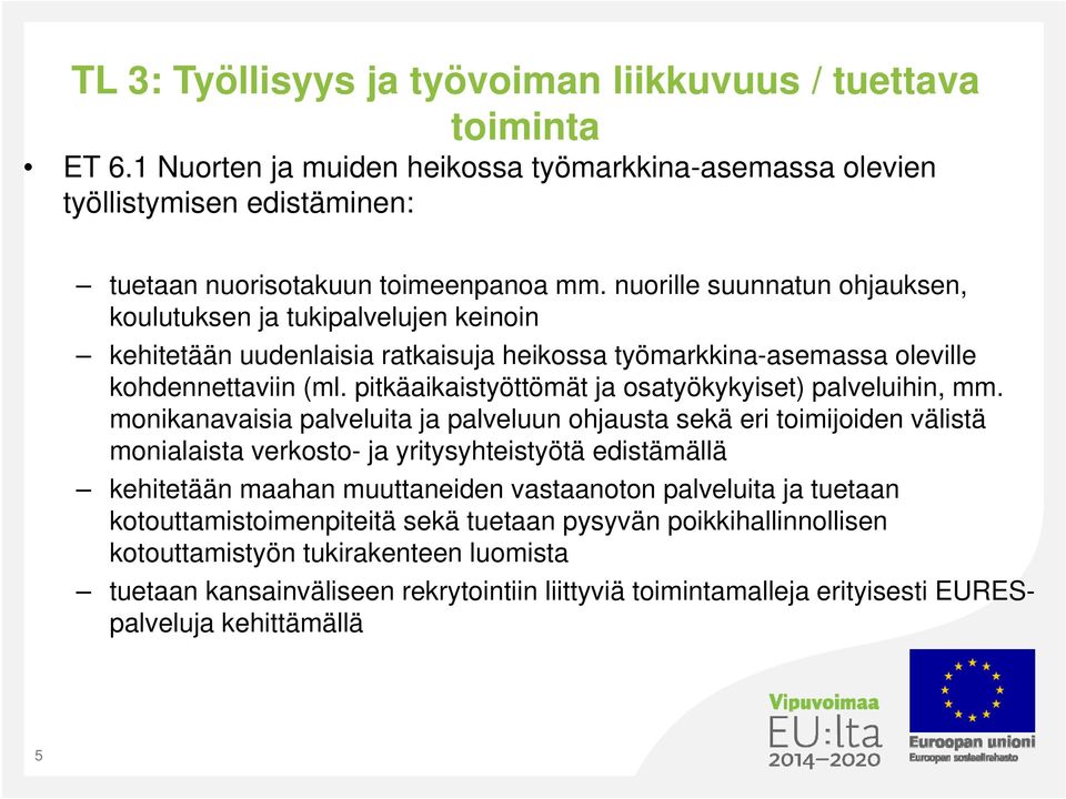 pitkäaikaistyöttömät ja osatyökykyiset) palveluihin, mm.