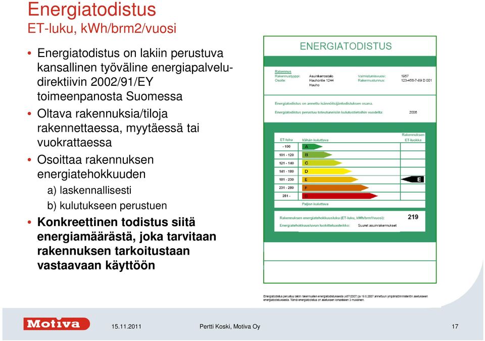 tai vuokrattaessa Osoittaa rakennuksen energiatehokkuuden a) laskennallisesti b) kulutukseen perustuen