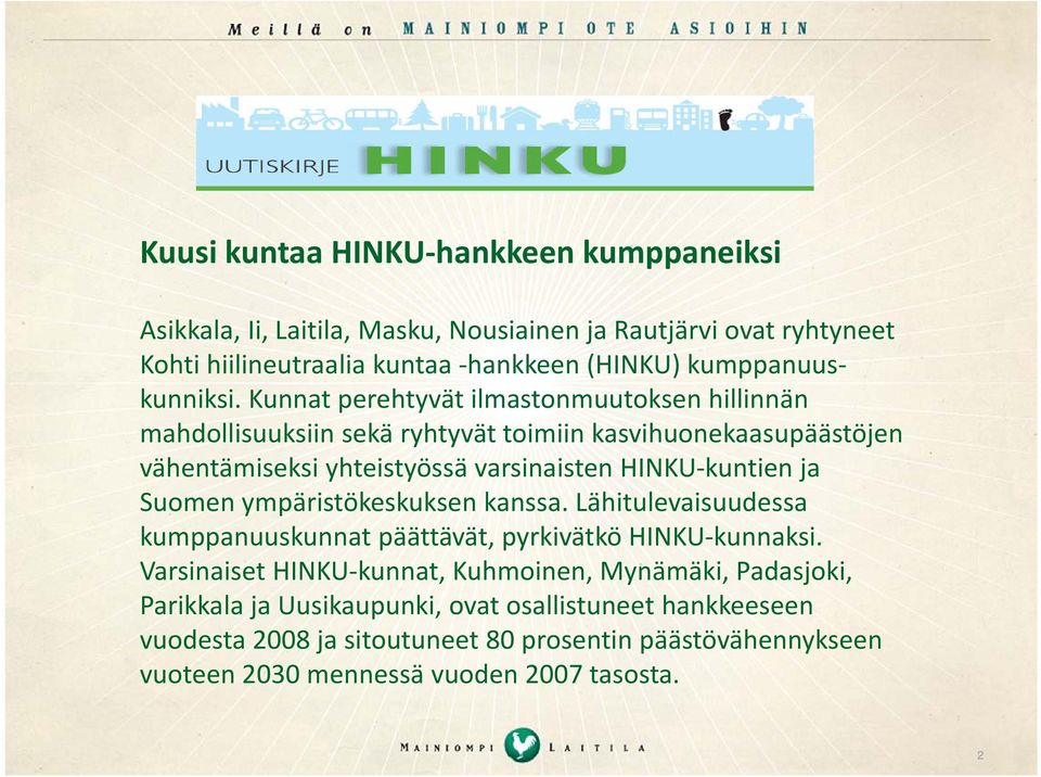 k Kunnat perehtyvät ilmastonmuutoksen hillinnän hll mahdollisuuksiin sekä ryhtyvät toimiin kasvihuonekaasupäästöjen vähentämiseksi yhteistyössä varsinaisten HINKU kuntien