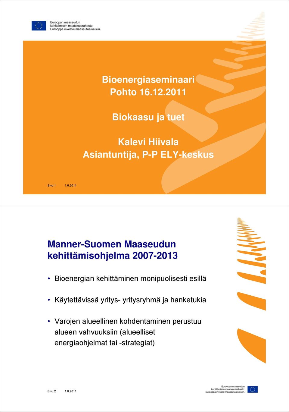 2011 Manner-Suomen Maaseudun kehittämisohjelma 2007-2013 Bioenergian kehittäminen