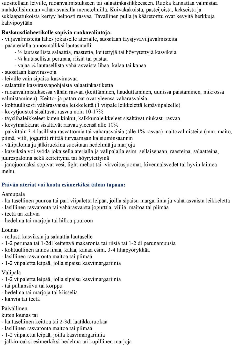 Raskausdiabeetikolle sopivia ruokavalintoja: - viljavalmisteita lähes jokaiselle aterialle, suositaan täysjyväviljavalmisteita - pääaterialla annosmalliksi lautasmalli: - ½ lautasellista salaattia,