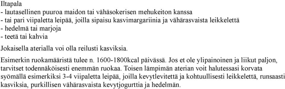 1600-1800kcal päivässä. Jos et ole ylipainoinen ja liikut paljon, tarvitset todennäköisesti enemmän ruokaa.