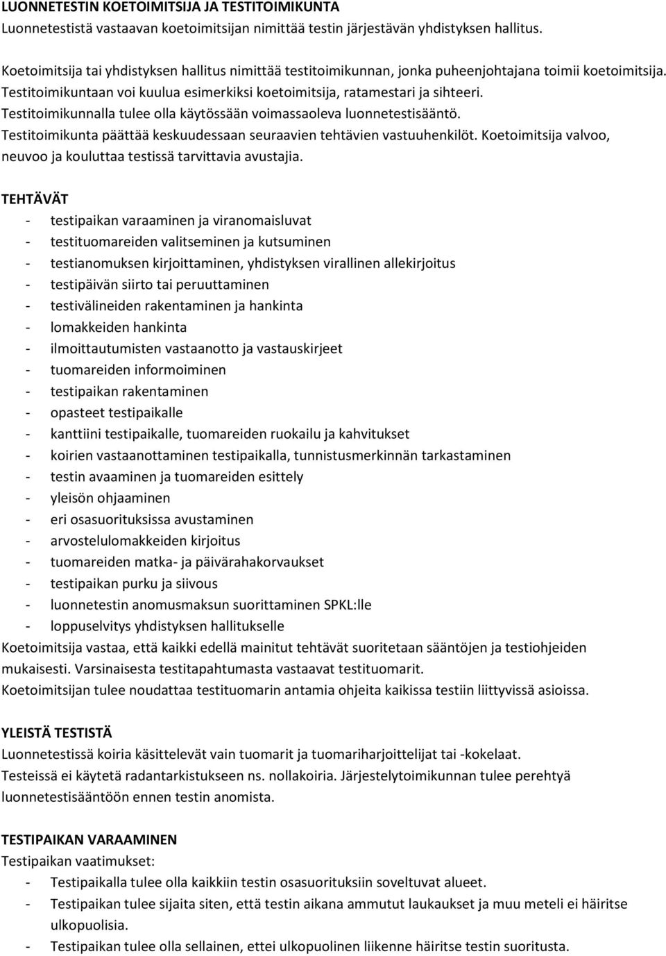 Testitoimikunnalla tulee olla käytössään voimassaoleva luonnetestisääntö. Testitoimikunta päättää keskuudessaan seuraavien tehtävien vastuuhenkilöt.