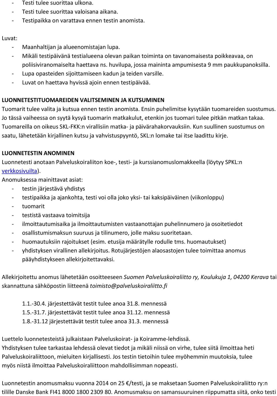 - Lupa opasteiden sijoittamiseen kadun ja teiden varsille. - Luvat on haettava hyvissä ajoin ennen testipäivää.