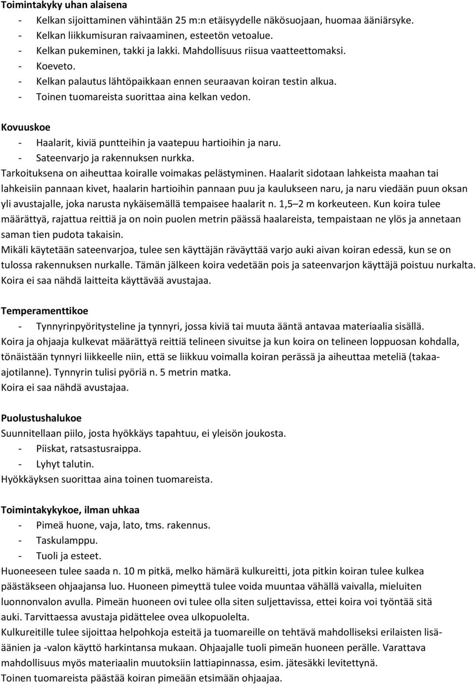 - Toinen tuomareista suorittaa aina kelkan vedon. Kovuuskoe - Haalarit, kiviä puntteihin ja vaatepuu hartioihin ja naru. - Sateenvarjo ja rakennuksen nurkka.