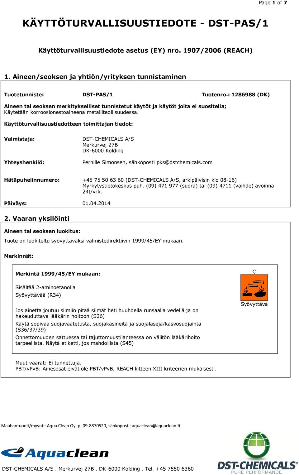 Käyttöturvallisuustiedotteen toimittajan tiedot: Valmistaja: Yhteyshenkilö: DST-CHEMICALS A/S Merkurvej 27B DK-6000 Kolding Pernille Simonsen, sähköposti pks@dstchemicals.