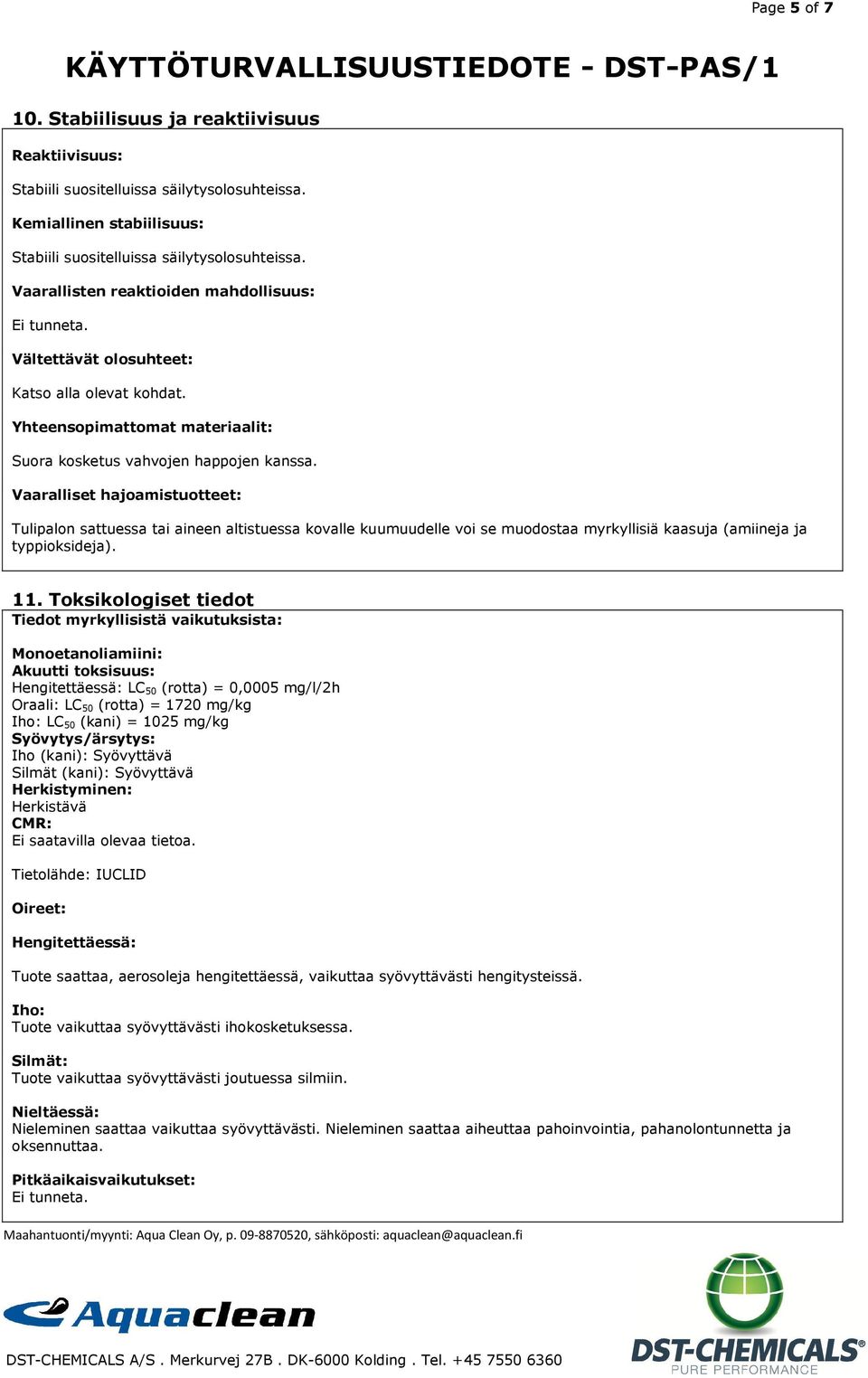 Vaaralliset hajoamistuotteet: Tulipalon sattuessa tai aineen altistuessa kovalle kuumuudelle voi se muodostaa myrkyllisiä kaasuja (amiineja ja typpioksideja). 11.