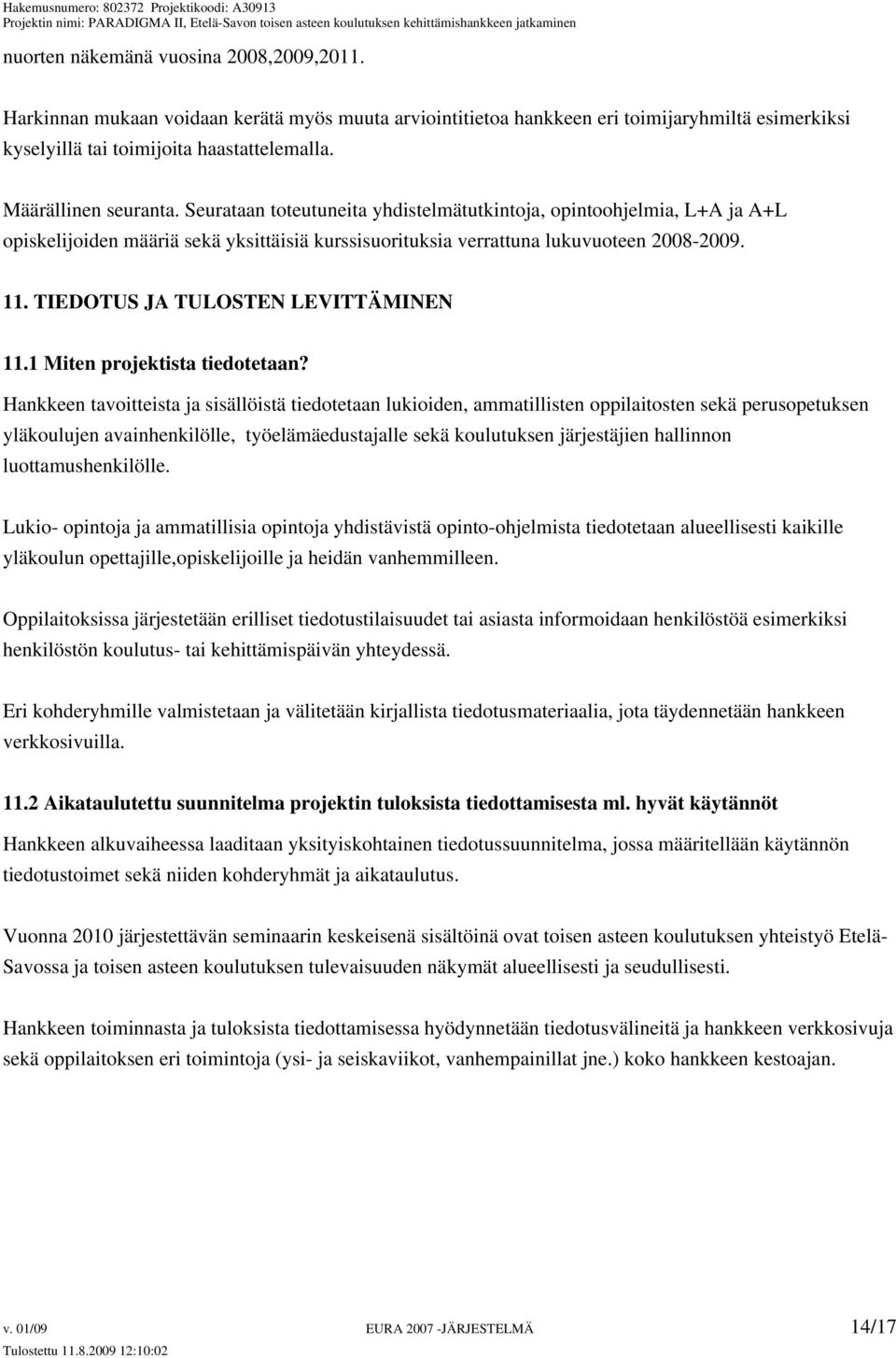 TIEDOTUS JA TULOSTEN LEVITTÄMINEN 11.1 Miten projektista tiedotetaan?