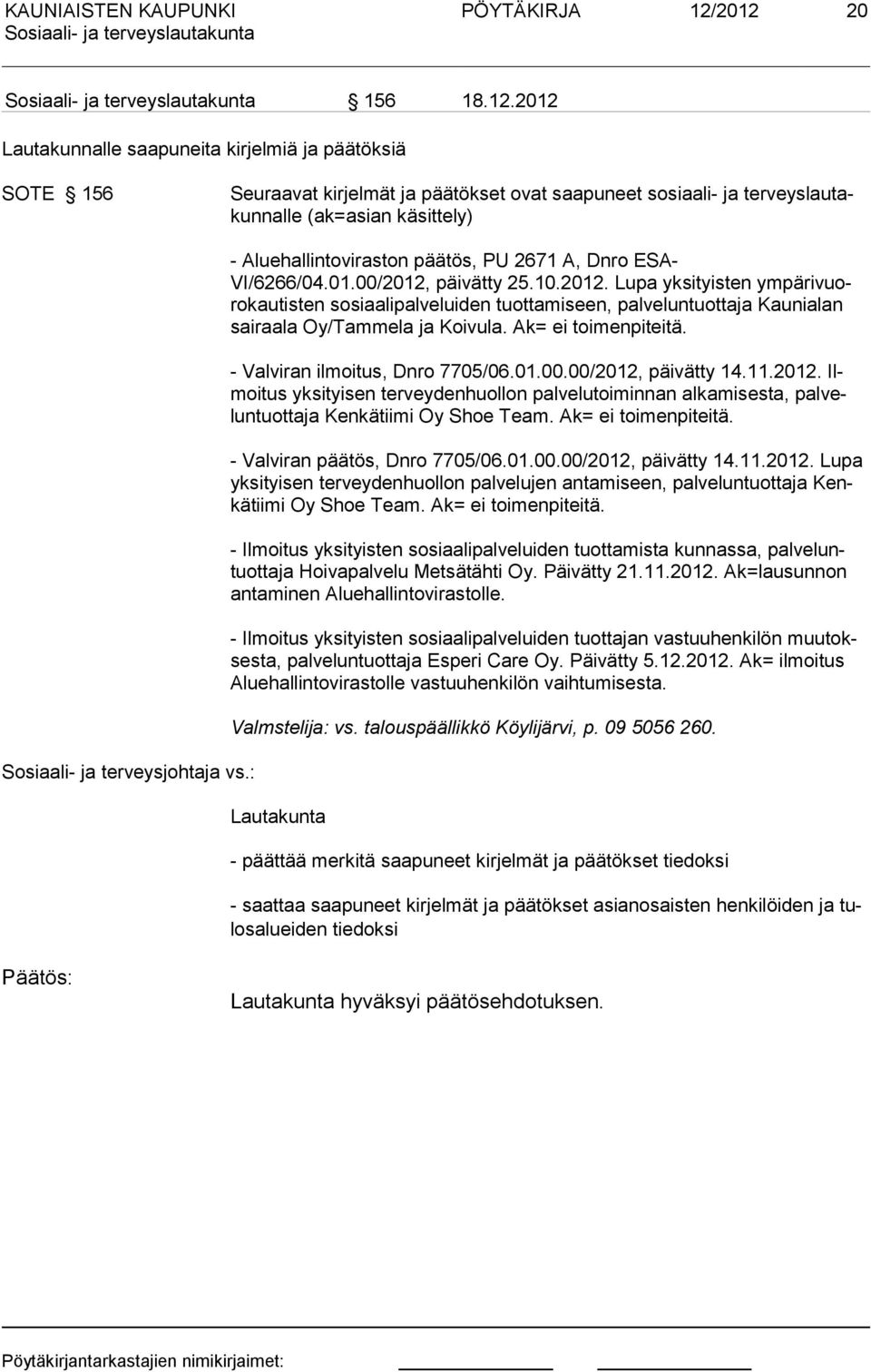 terveysjohtaja vs.: - Aluehallintoviraston päätös, PU 2671 A, Dnro ESA- VI/6266/04.01.00/2012,