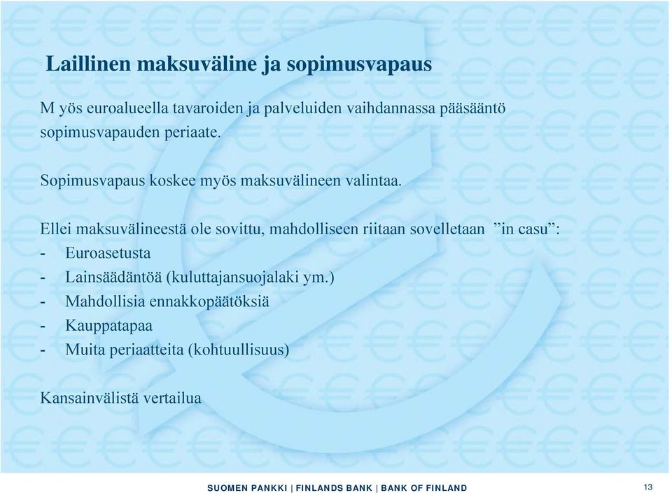 Ellei maksuvälineestä ole sovittu, mahdolliseen riitaan sovelletaan in casu : - Euroasetusta - Lainsäädäntöä