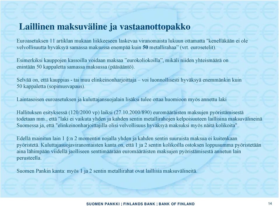 Selvää on, että kauppias - tai muu elinkeinonharjoittaja voi luonnollisesti hyväksyä enemmänkin kuin 50 kappaletta (sopimusvapaus).