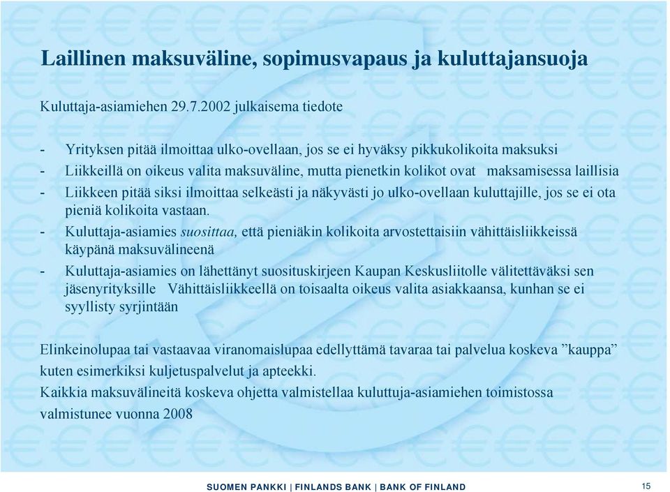 laillisia - Liikkeen pitää siksi ilmoittaa selkeästi ja näkyvästi jo ulko-ovellaan kuluttajille, jos se ei ota pieniä kolikoita vastaan.