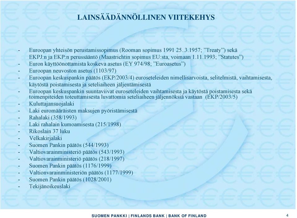 selitelmistä, vaihtamisesta, käytöstä poistamisesta ja seteliaiheen jäljentämisestä - Euroopan keskuspankin suuntaviivat euroseteleiden vaihtamisesta ja käytöstä poistamisesta sekä toimenpiteiden