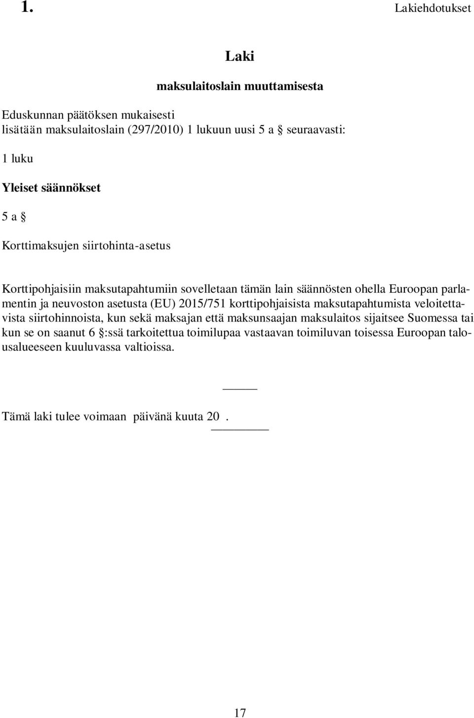 neuvoston asetusta (EU) 2015/751 korttipohjaisista maksutapahtumista veloitettavista siirtohinnoista, kun sekä maksajan että maksunsaajan maksulaitos sijaitsee