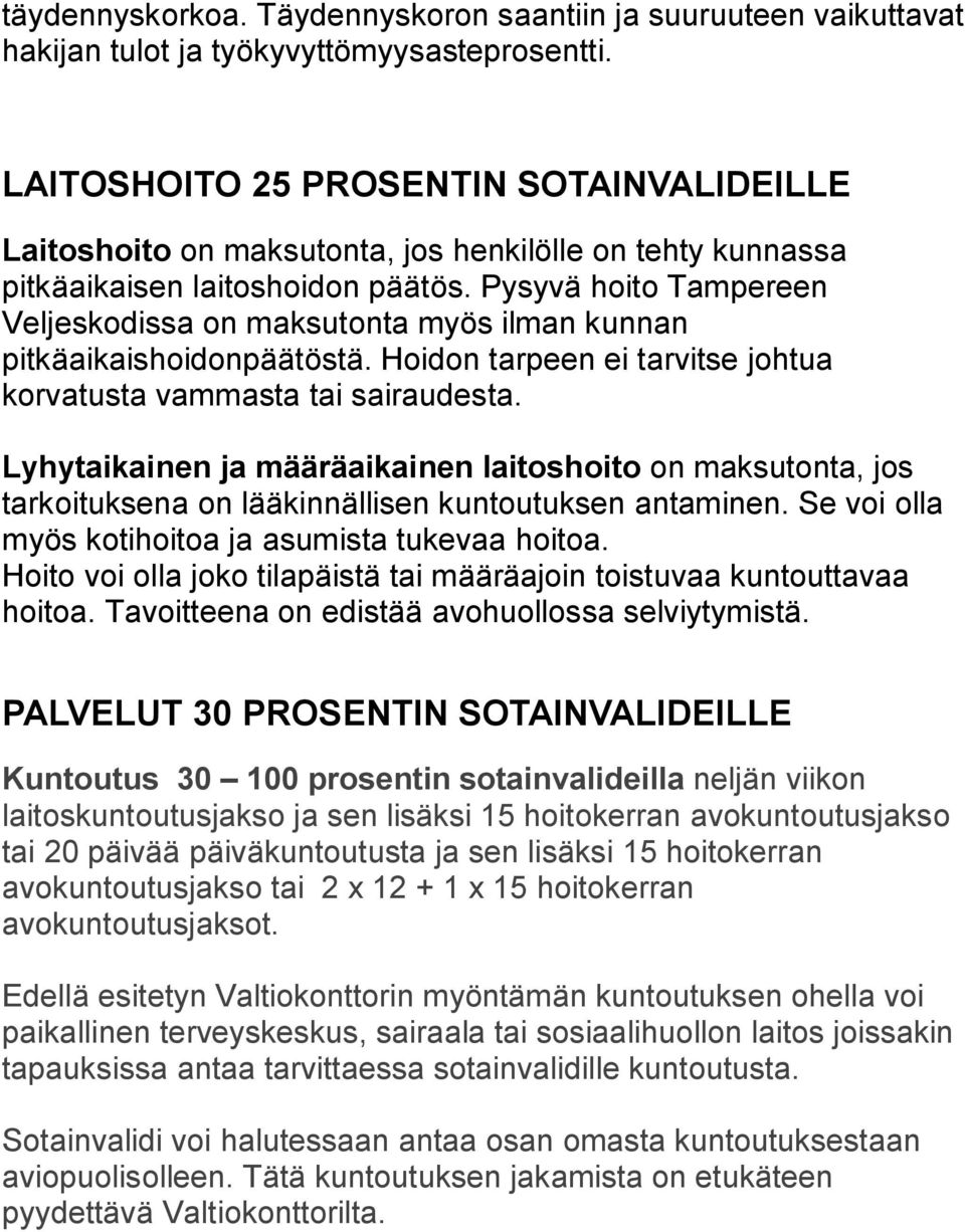 Pysyvä hoito Tampereen Veljeskodissa on maksutonta myös ilman kunnan pitkäaikaishoidonpäätöstä. Hoidon tarpeen ei tarvitse johtua korvatusta vammasta tai sairaudesta.