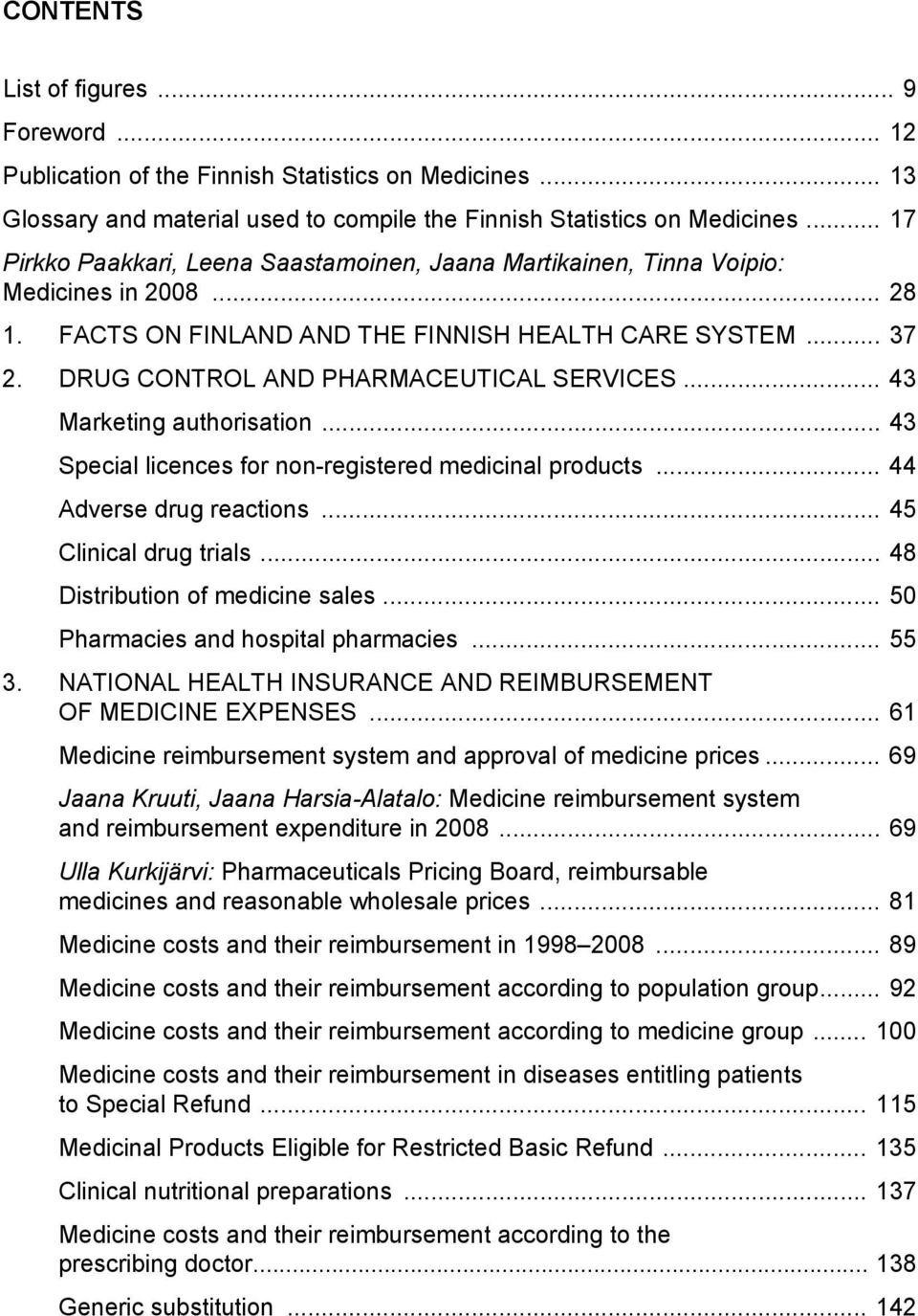 DRUG CONTROL AND PHARMACEUTICAL SERVICES... 43 Marketing authorisation... 43 Special licences for non-registered medicinal products... 44 Adverse drug reactions... 45 Clinical drug trials.