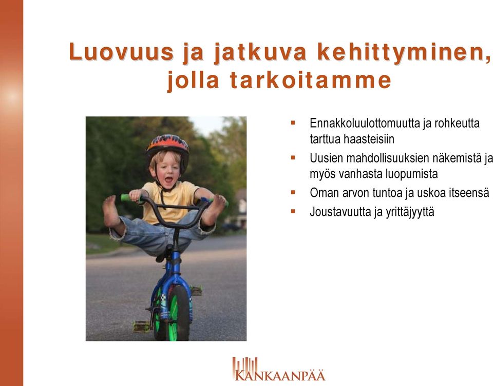 Uusien mahdollisuuksien näkemistä ja myös vanhasta