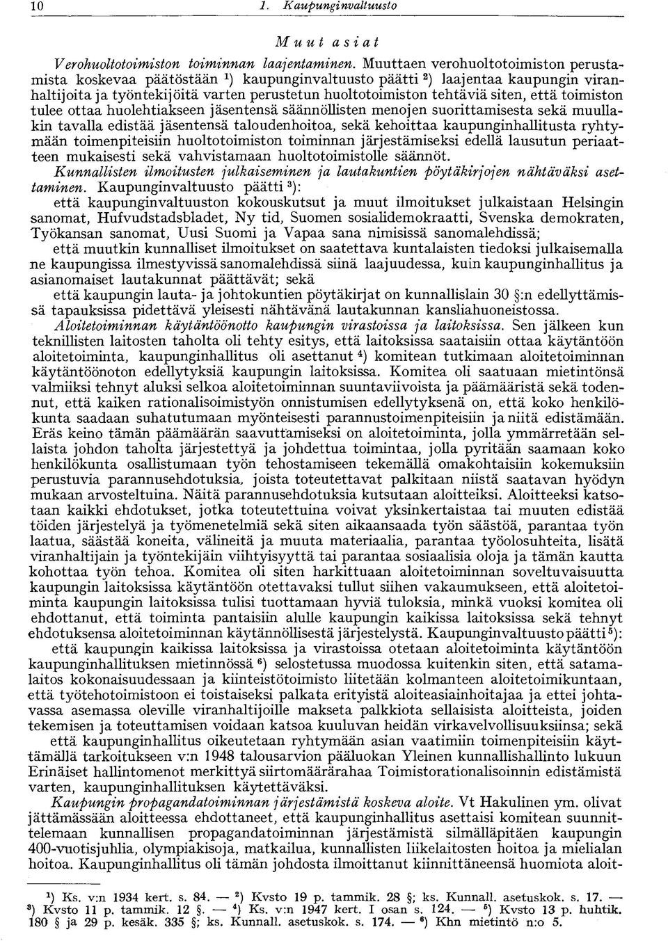 että toimiston tulee ottaa huolehtiakseen jäsentensä säännöllisten menojen suorittamisesta sekä muullakin tavalla edistää jäsentensä taloudenhoitoa, sekä kehoittaa kaupunginhallitusta ryhtymään