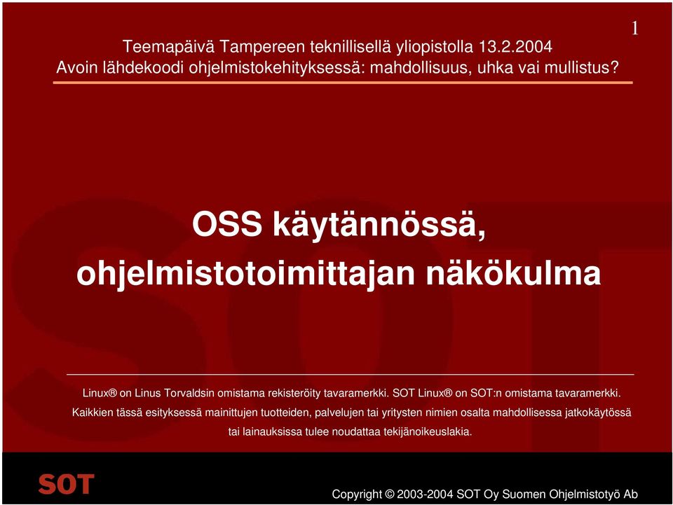 1 OSS käytännössä, ohjelmistotoimittajan näkökulma Linux on Linus Torvaldsin omistama rekisteröity tavaramerkki.