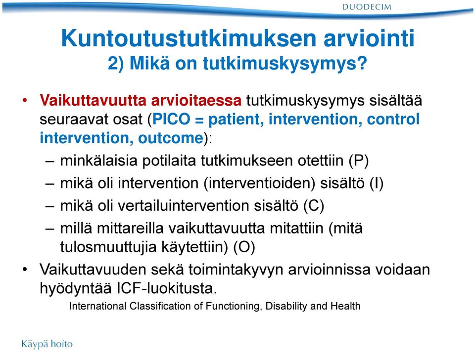 minkälaisia potilaita tutkimukseen otettiin (P) mikä oli intervention (interventioiden) sisältö (I) mikä oli vertailuintervention sisältö