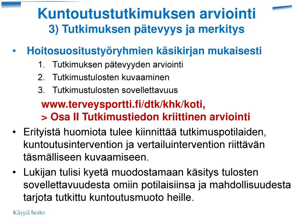 fi/dtk/khk/koti, > Osa II Tutkimustiedon kriittinen arviointi Erityistä huomiota tulee kiinnittää tutkimuspotilaiden, kuntoutusintervention ja